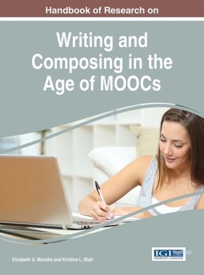 Handbook of Research on Writing and Composing in the Age of MOOCs - Elizabeth A. Monske - Books - IGI Global - 9781522517184 - November 29, 2016