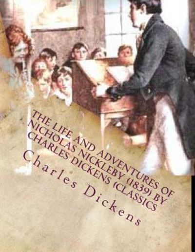 Cover for Dickens · The life and adventures of Nicholas Nickleby (1839) by Charles Dickens (Classics (Paperback Book) (2016)