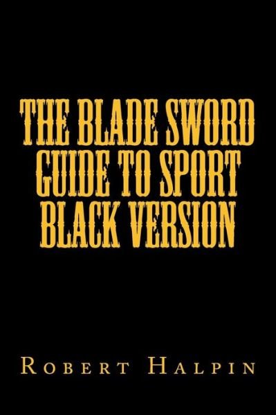 Cover for Mr Robert Anthony Halpin · The Blade sword guide to sport black version (Taschenbuch) (2016)
