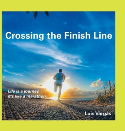 Cover for Luis Vargas · Crossing the Finish Line (Hardcover Book) (2019)