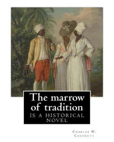 Cover for Charles W Chesnutt · The marrow of tradition, By Charles W. Chesnutt (Historical novel) (Paperback Book) (2016)