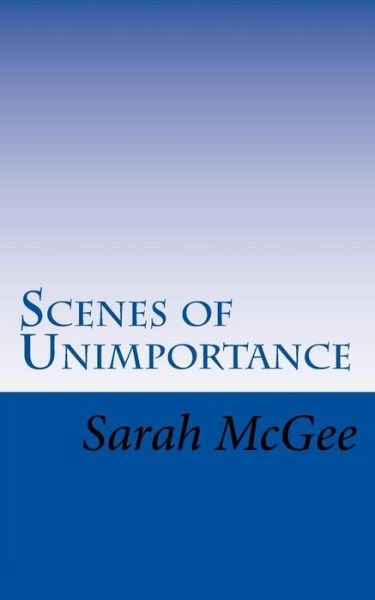 Cover for Sarah McGee · Scenes of Unimportance (Paperback Bog) (2016)
