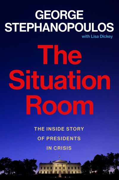 Cover for George Stephanopoulos · The Situation Room: The Inside Story of Presidents in Crisis (Paperback Book) (2024)