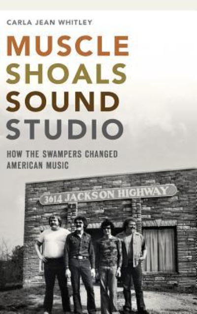 Muscle Shoals Sound Studio - Carla Jean Whitley - Bøger - History Press Library Editions - 9781540209184 - 22. juli 2014