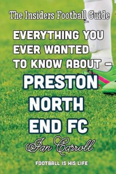 Cover for Ian Carroll · Everything You Ever Wanted to Know About - Preston North End FC (Paperback Book) (2016)
