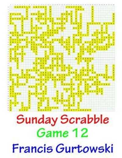 Sunday Scrabble Game 12 - Francis Gurtowski - Kirjat - Createspace Independent Publishing Platf - 9781540803184 - maanantai 5. joulukuuta 2016