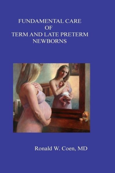 Cover for MD Ronald W Coen · Fundamental Care of Term and Late Preterm Newborns (Paperback Bog) (2017)
