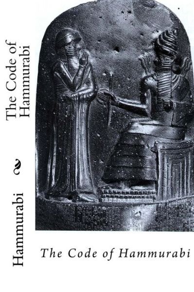 The Code of Hammurabi Hammurabi - Hammurabi - Livros - Createspace Independent Publishing Platf - 9781541257184 - 22 de dezembro de 2016