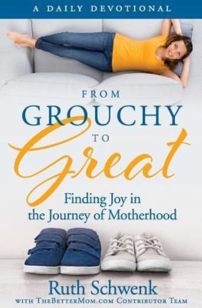 From Grouchy to Great - Ruth Schwenk - Books - CreateSpace Independent Publishing Platf - 9781542320184 - January 12, 2017