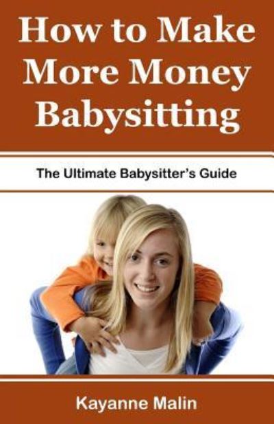 Cover for Kayanne Malin · How to Make More Money Babysitting (Paperback Book) (2017)