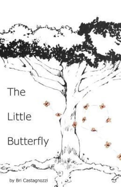 The Little Butterfly - Bri Castagnozzi - Kirjat - Createspace Independent Publishing Platf - 9781547060184 - tiistai 13. kesäkuuta 2017