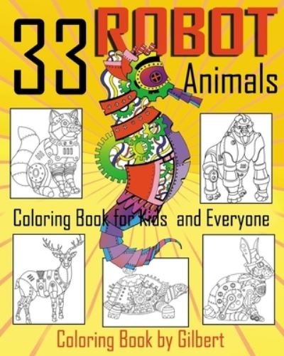 Cover for Kid Coloring Book By Gilbert · 33 Robot Animals Coloring Book (Taschenbuch) (2017)