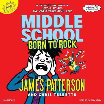 Born to Rock: Library Edition (Middle School) - James Patterson - Kirjat - Blackstone Pub - 9781549178184 - tiistai 5. maaliskuuta 2019