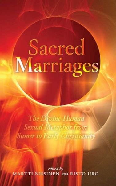 Cover for Sacred Marriages: The Divine-Human Sexual Metaphor from Sumer to Early Christianity (Hardcover Book) (2008)