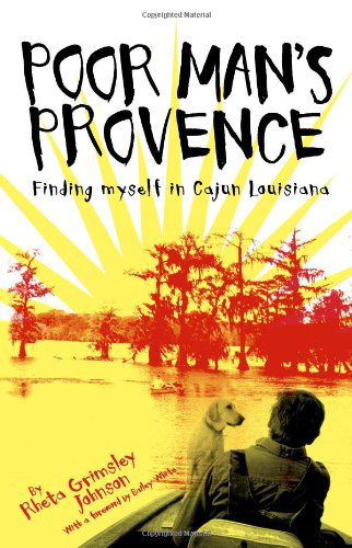 Poor Man's Provence: Finding Myself in Cajun Louisiana - Rheta Grimsley Johnson - Libros - NewSouth, Incorporated - 9781588382184 - 30 de septiembre de 2008