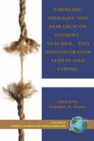Emerging Thought and Research on Student, Teacher, and Administrator Stress and Coping (Pb) - Gordon Gates - Books - Information Age Publishing - 9781593117184 - June 4, 2007
