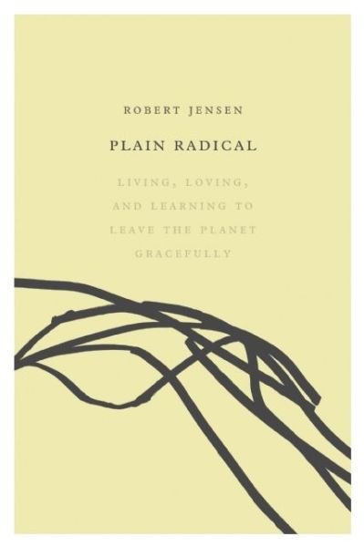 Cover for Robert Jensen · Plain Radical: Living, Loving and Learning to Leave the Planet Gracefully (Taschenbuch) (2015)
