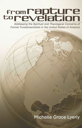 Cover for Michelle Grace Lyerly · From Rapture to Revelation: Addressing the Spiritual and Theological Concerns of Former Fundamentalists in the United States of America (Paperback Book) (2006)