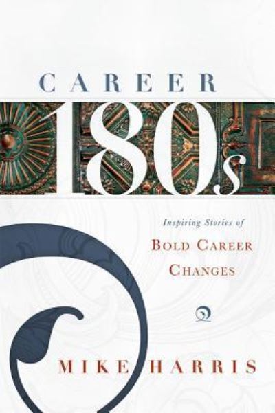 Cover for Mike Harris · Career 180s : Inspiring Stories of Bold Career Changes (Paperback Book) (2016)