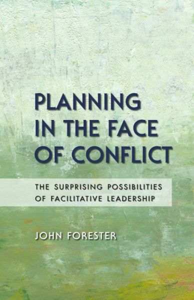 Cover for John Forester · Planning in the Face of Conflict: The Surprising Possibilities of Facilitative Leadership (Paperback Book) (2013)