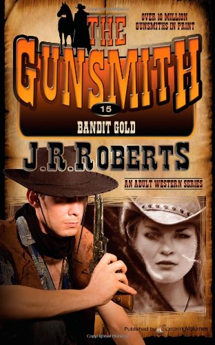 Bandit Gold (The Gunsmith) (Volume 15) - J. R. Roberts - Kirjat - Speaking Volumes LLC - 9781612326184 - perjantai 13. syyskuuta 2013