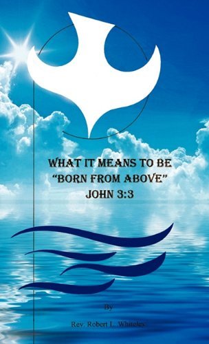 What It Means to Be Born from Above - Rev. Robert L. Whiteley - Böcker - Xulon Press - 9781613796184 - 30 juni 2011
