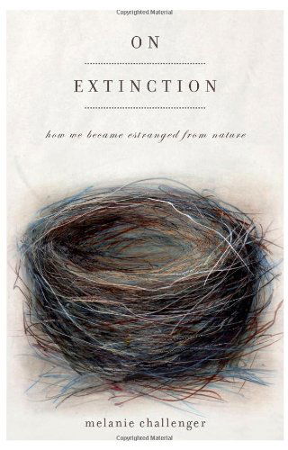 Cover for Melanie Challenger · On Extinction: How We Became Estranged from Nature (Hardcover Book) (2012)