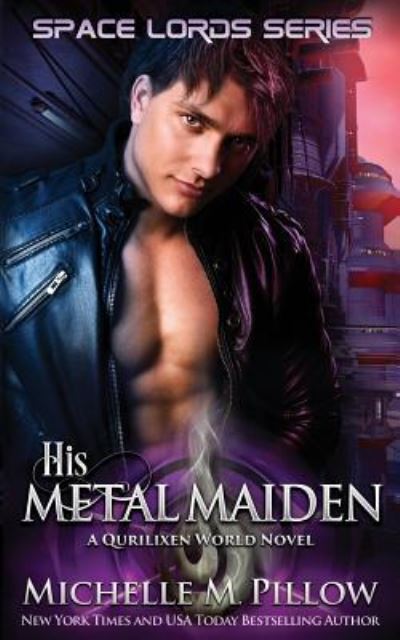 Cover for Michelle M. Pillow · His Metal Maiden: A Qurilixen World Novel (Space Lords) (Book) (2018)