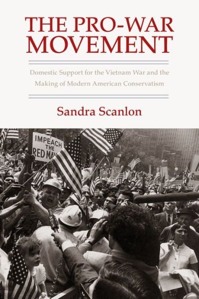 Cover for Sandra Scanlon · The Pro-War Movement: Domestic Support for the Vietnam War and the Making of Modern American Conservatis - Culture, Politics and the Cold War (Taschenbuch) (2013)