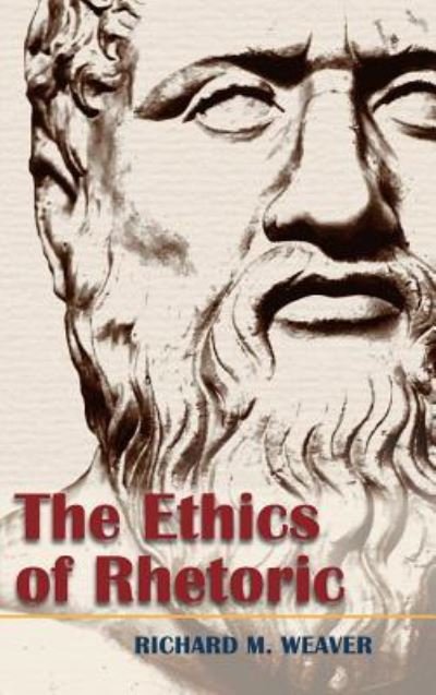Cover for Richard M Weaver · The Ethics of Rhetoric (Hardcover Book) [Reprint edition] (2015)