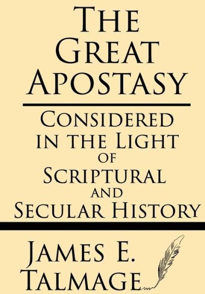 Cover for James E Talmage · The Great Apostasy: Considered in the Light of Scriptural and Secular History (Paperback Book) (2013)