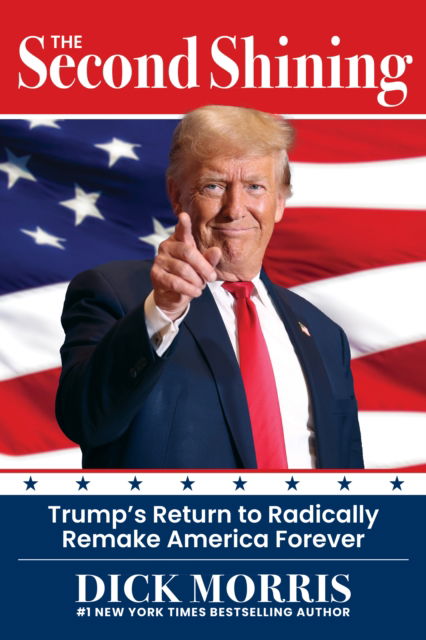 Cover for Dick Morris · The Second Shining: Trump's Return to Radically Remake America Forever (Hardcover Book) (2025)