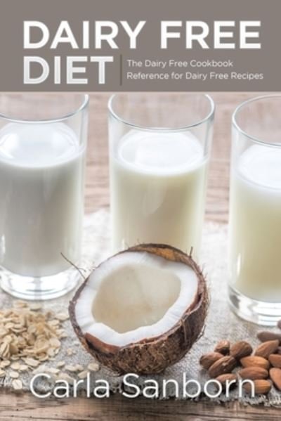 Cover for Carla Sanborn · Dairy Free Diet (Pocketbok) (2013)