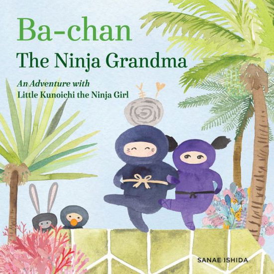 Cover for Sanae Ishida · Ba-chan: the Ninja Grandma: An Adventure with Little Kunoichi the Ninja Girl - Little Kunoichi (Hardcover Book) (2018)