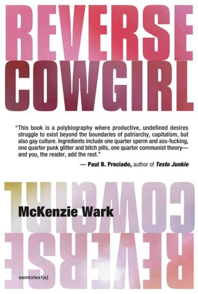 Reverse Cowgirl - Semiotext (e) / Native Agents - Wark, McKenzie (Associate Professor of Media Studies, Eugene Lang College and the New School for Social Research) - Books - Semiotext (E) - 9781635901184 - February 18, 2020