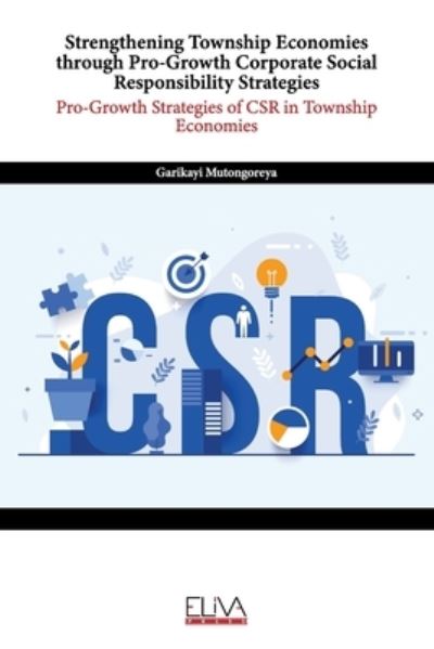 Cover for Garikayi Mutongoreya · Strengthening Township Economies through Pro-Growth Corporate Social Responsibility Strategies: Pro-Growth Strategies of CSR in Township Economies (Paperback Book) (2021)