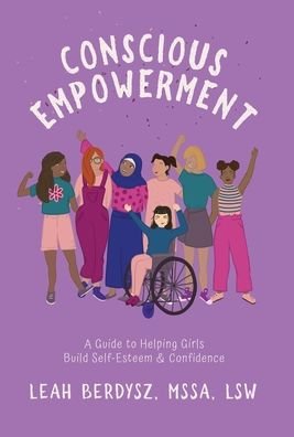 Cover for Leah Berdysz · Conscious Empowerment: A Guide to Helping Girls Build Self-Esteem &amp; Confidence (Hardcover Book) (2021)