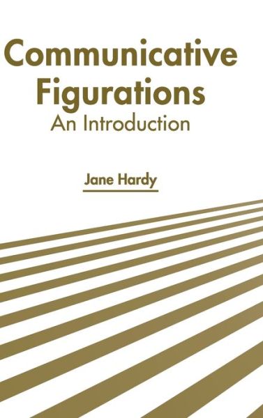 Communicative Figurations: An Introduction - Jane Hardy - Books - States Academic Press - 9781639891184 - March 1, 2022