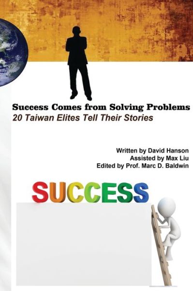 Success Comes from Solving Problems: 20 Taiwan Elites Tell Their Stories - David Hanson Liu - Bøger - Ehgbooks - 9781647849184 - 1. september 2014