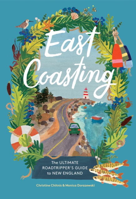 East Coasting: The Ultimate Roadtripper’s Guide to New England - Christine A. Chitnis - Books - Workman Publishing - 9781648293184 - July 18, 2024