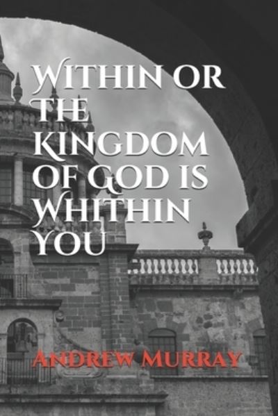 Cover for Andrew Murray · Within or The Kingdom of God is Whithin You (Paperback Book) (2020)