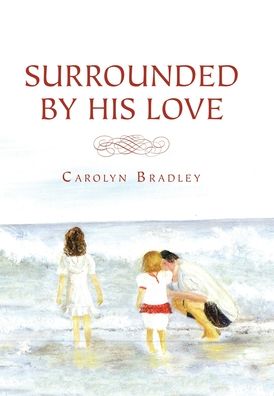 Cover for Carolyn Bradley · Surrounded by His Love (Hardcover Book) (2021)