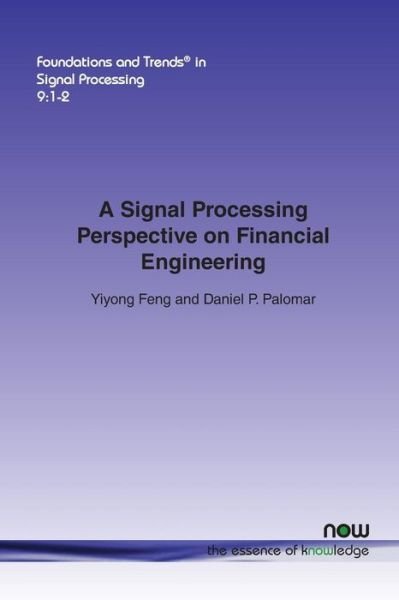 Cover for Yiyong Feng · A Signal Processing Perspective of Financial Engineering - Foundations and Trends (R) in Signal Processing (Paperback Bog) (2016)