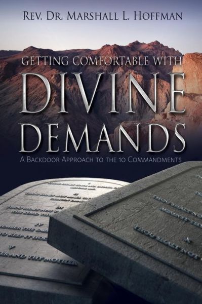 Getting Comfortable With Divine Demands: A Backdoor Approach to the 10 Commandments - REV Dr Marshall L Hoffman - Books - Redemption Press - 9781683140184 - March 29, 2016