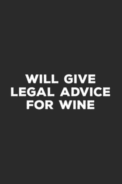 Cover for Lawyer Life Notebooks · Will Give Legal Advice For Wine (Paperback Book) (2019)