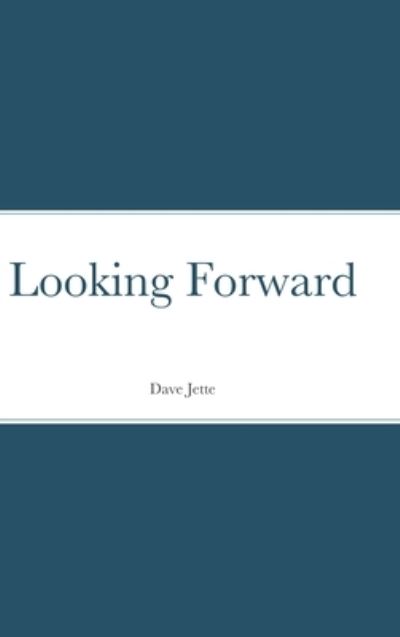 Cover for Dave Jette · Looking Forward (Hardcover Book) (2021)