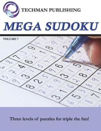Mega Sudoku Volume 7 - Techman Publishing - Books - Independently Published - 9781717788184 - July 16, 2018