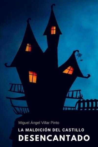 La maldicion del castillo desencantado - Miguel Angel Villar Pinto - Bøger - Independently Published - 9781718075184 - 7. august 2018