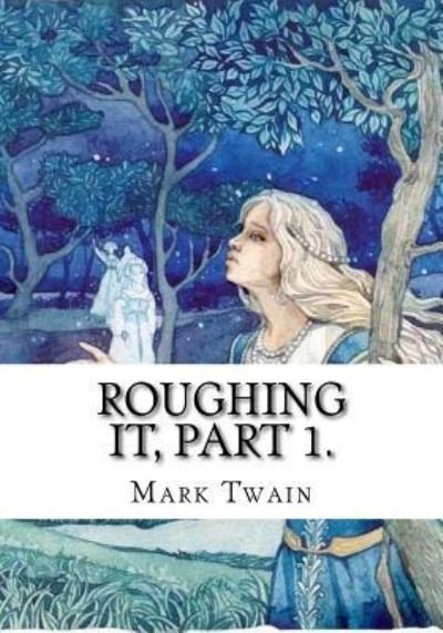 Cover for Mark Twain · Roughing It, Part 1. (Paperback Bog) (2018)