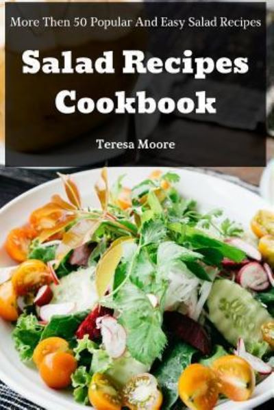 Cover for Teresa Moore · Salad Recipes Cookbook (Paperback Book) (2018)